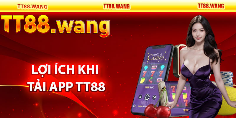 Tải App TT88 – Trải Nghiệm Game Mượt Mà, Tiện Lợi 2 Lợi Ích Khi Tải App TT88