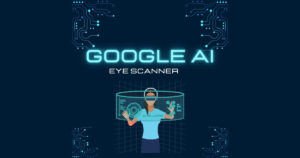 Google AI Eye Scan: How Google AI is Changing Healthcare