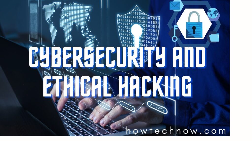 Cybersecurity and Ethical Hacking